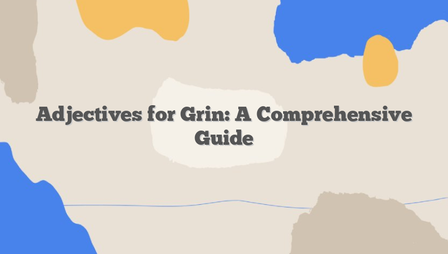 Adjectives for Grin: A Comprehensive Guide