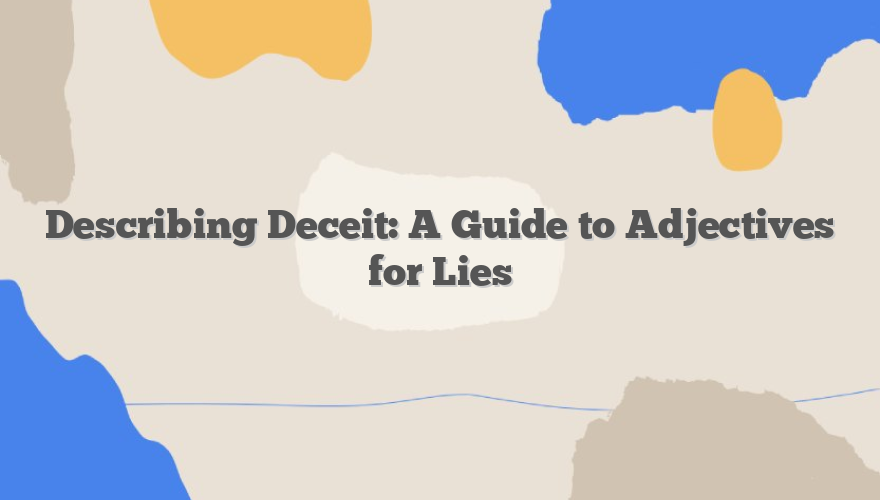 Describing Deceit: A Guide to Adjectives for Lies