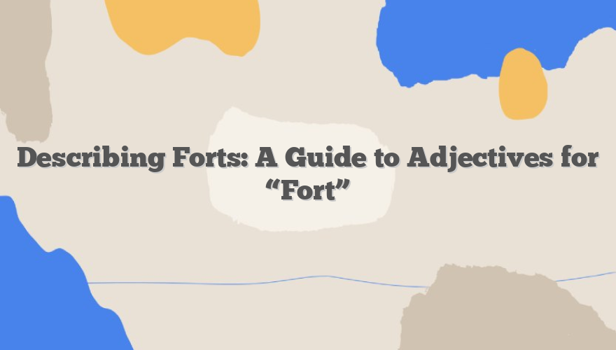 Describing Forts: A Guide to Adjectives for “Fort”