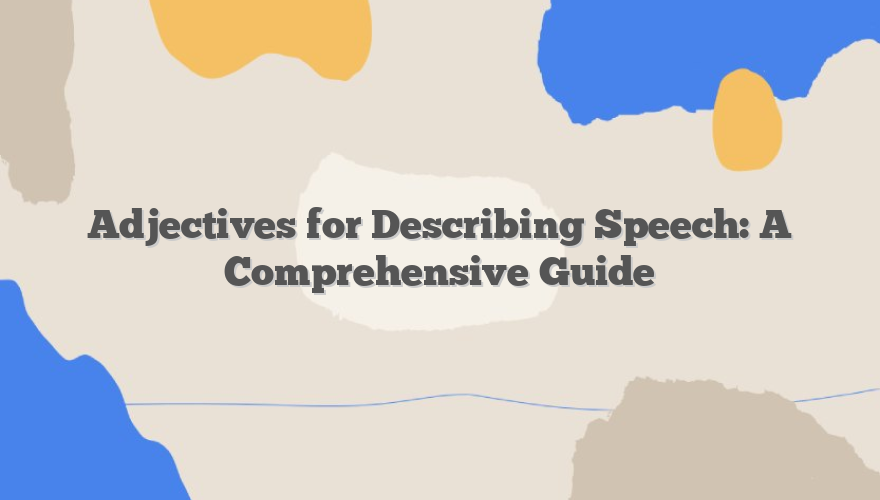 Adjectives for Describing Speech: A Comprehensive Guide