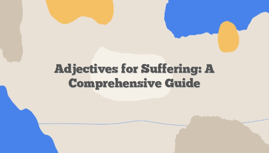 Adjectives for Suffering: A Comprehensive Guide