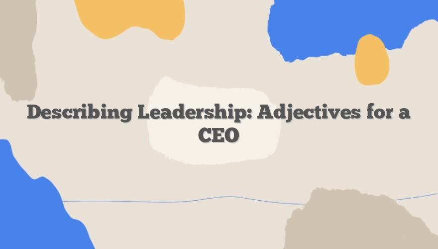 Describing Leadership: Adjectives for a CEO