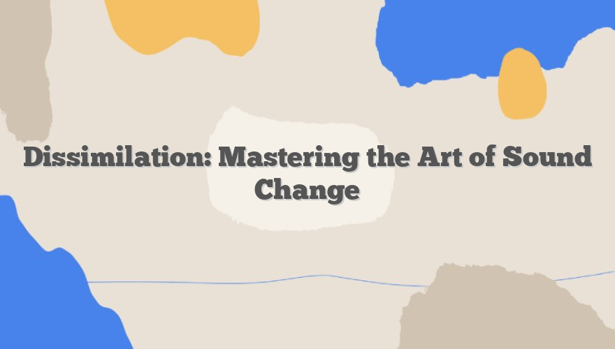 Dissimilation: Mastering the Art of Sound Change