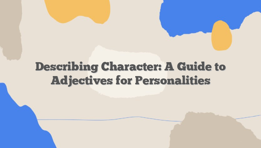 Describing Character: A Guide to Adjectives for Personalities