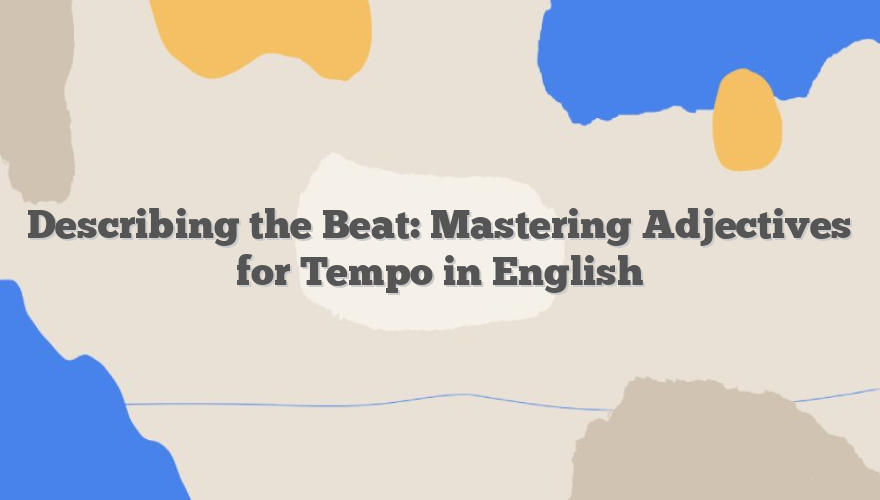 Describing the Beat: Mastering Adjectives for Tempo in English