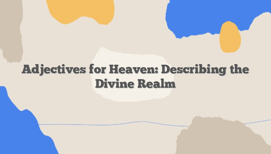 Adjectives for Heaven: Describing the Divine Realm