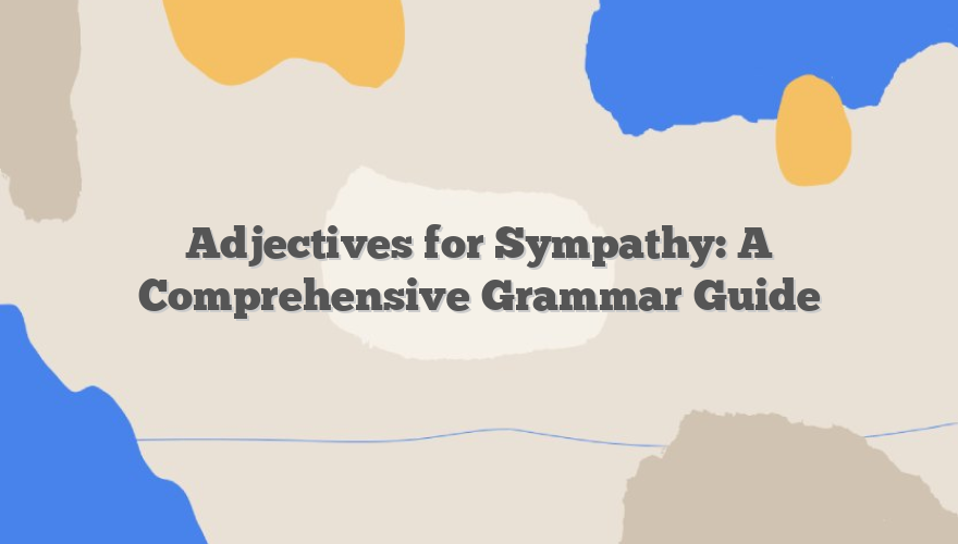 Adjectives for Sympathy: A Comprehensive Grammar Guide