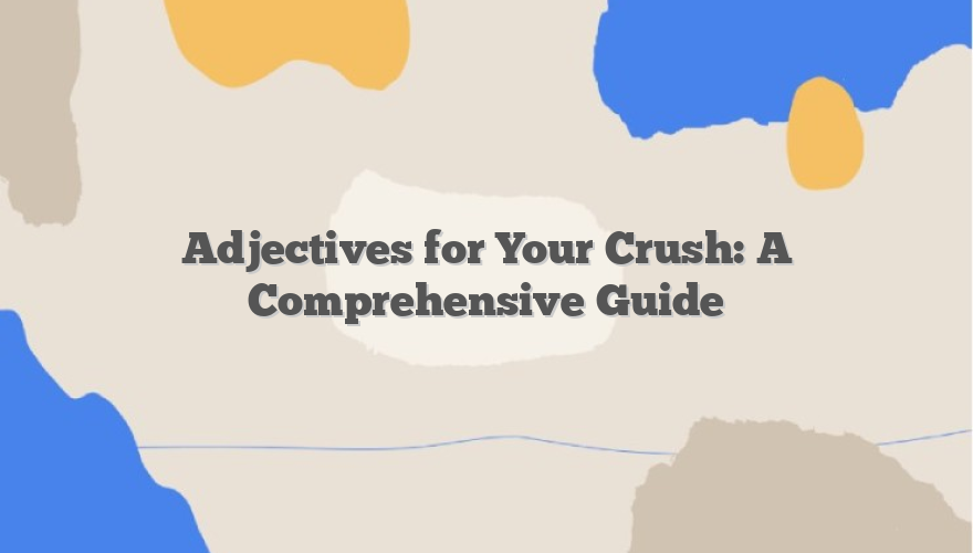Adjectives for Your Crush: A Comprehensive Guide