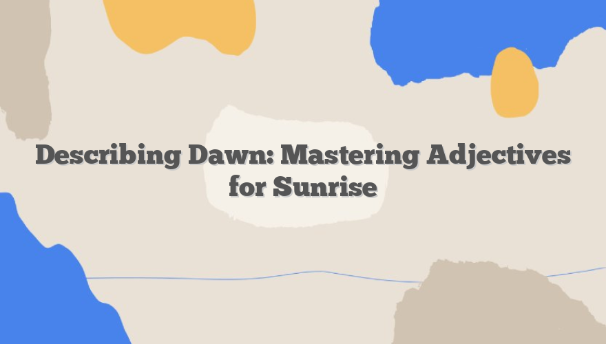 Describing Dawn: Mastering Adjectives for Sunrise